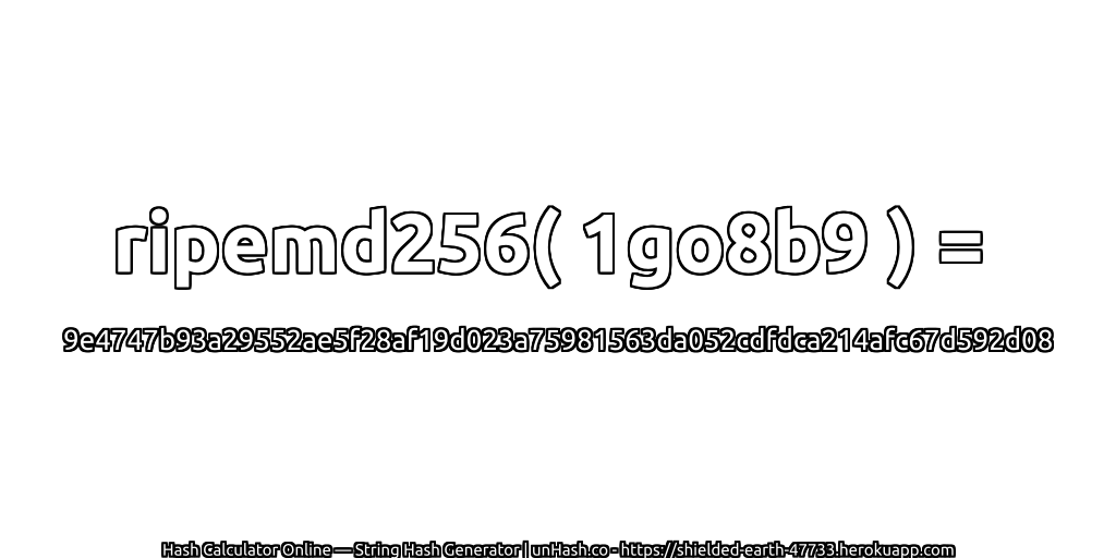 ripemd256( 1go8b9 ) = 9e4747b93a29552ae5f28af19d023a75981563da052cdfdca214afc67d592d08 | unHash.co