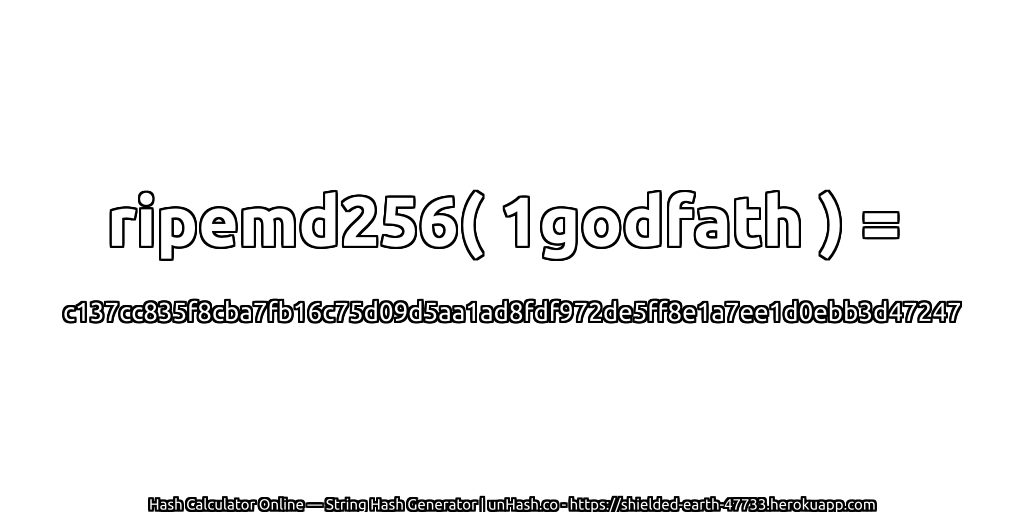 ripemd256( 1godfath ) = c137cc835f8cba7fb16c75d09d5aa1ad8fdf972de5ff8e1a7ee1d0ebb3d47247 | unHash.co