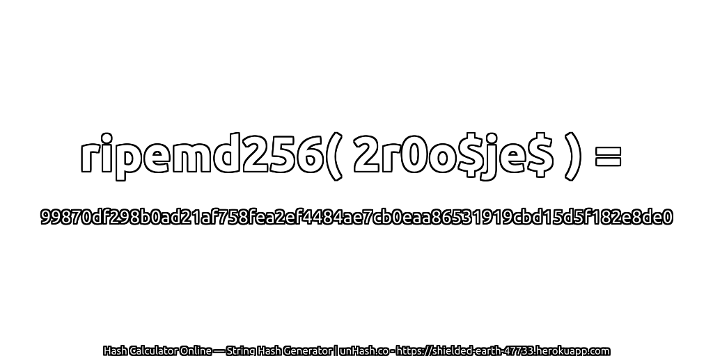 ripemd256( 2r0o$je$ ) = 99870df298b0ad21af758fea2ef4484ae7cb0eaa86531919cbd15d5f182e8de0 | unHash.co