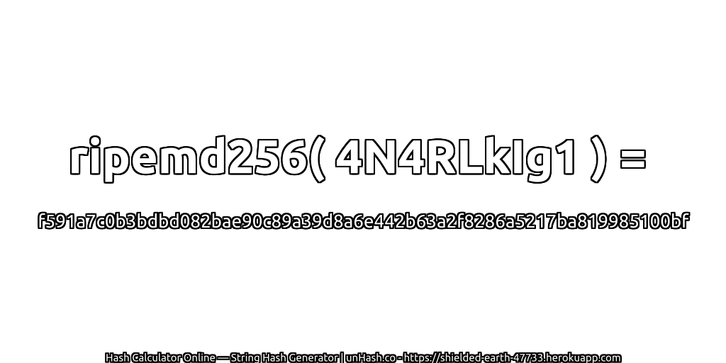 ripemd256( 4N4RLkIg1 ) = f591a7c0b3bdbd082bae90c89a39d8a6e442b63a2f8286a5217ba819985100bf | unHash.co