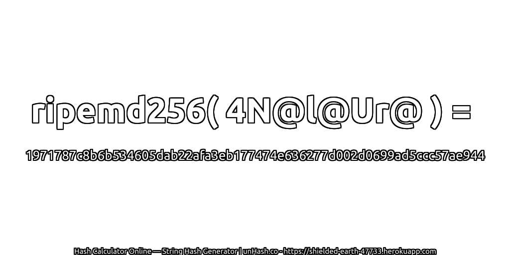 ripemd256( 4N@l@Ur@ ) = 1971787c8b6b534605dab22afa3eb177474e636277d002d0699ad5ccc57ae944 | unHash.co