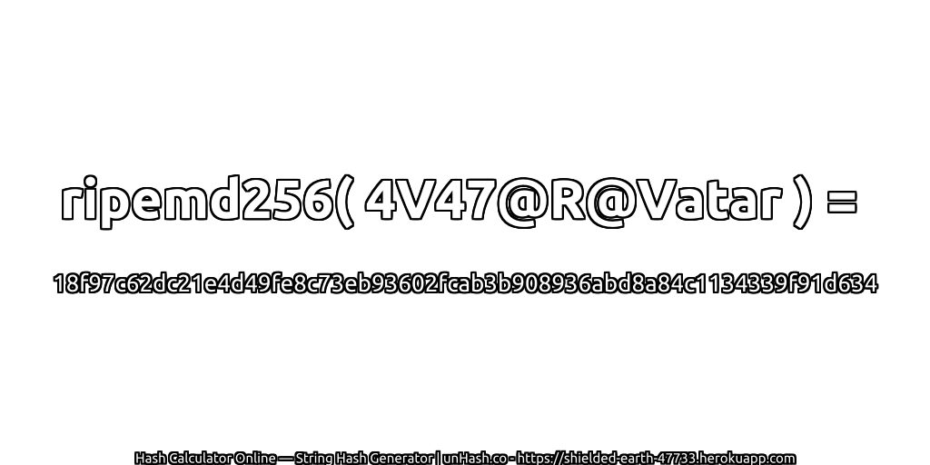 ripemd256( 4V47@R@Vatar ) = 18f97c62dc21e4d49fe8c73eb93602fcab3b908936abd8a84c1134339f91d634 | unHash.co
