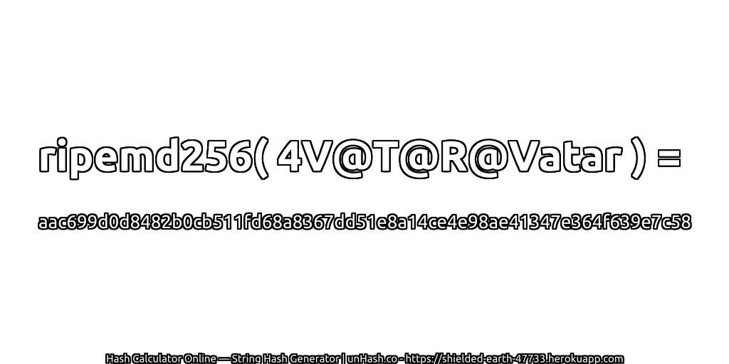 ripemd256( 4V@T@R@Vatar ) = aac699d0d8482b0cb511fd68a8367dd51e8a14ce4e98ae41347e364f639e7c58 | unHash.co