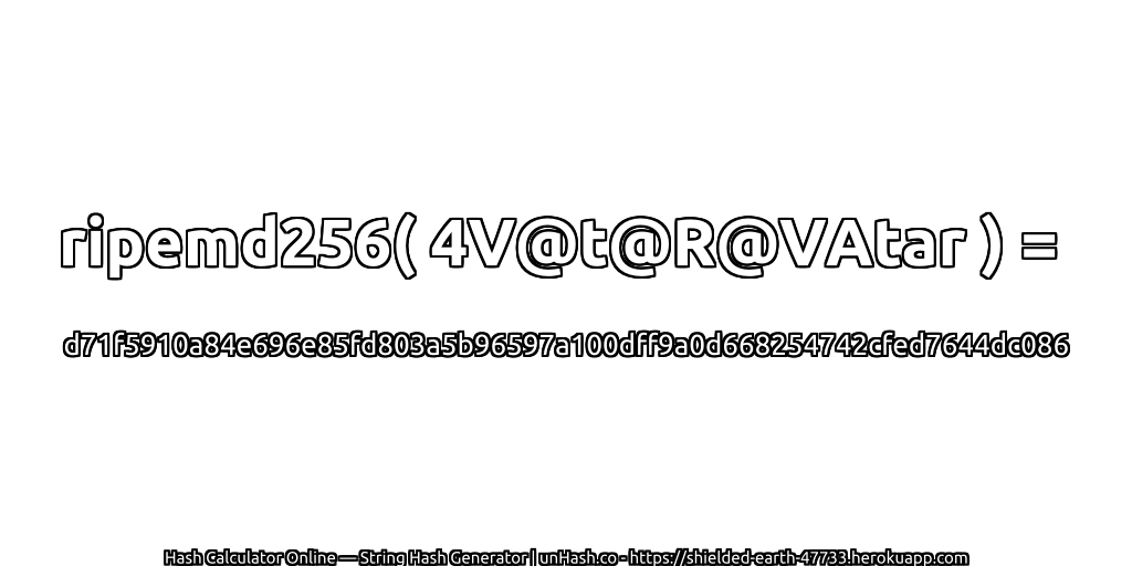 ripemd256( 4V@t@R@VAtar ) = d71f5910a84e696e85fd803a5b96597a100dff9a0d668254742cfed7644dc086 | unHash.co