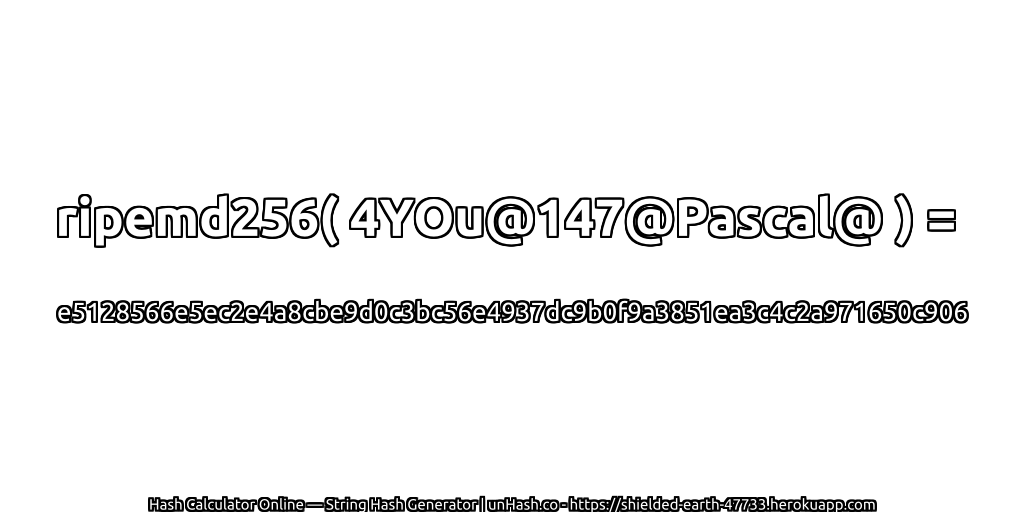 ripemd256( 4YOu@147@Pascal@ ) = e5128566e5ec2e4a8cbe9d0c3bc56e4937dc9b0f9a3851ea3c4c2a971650c906 | unHash.co