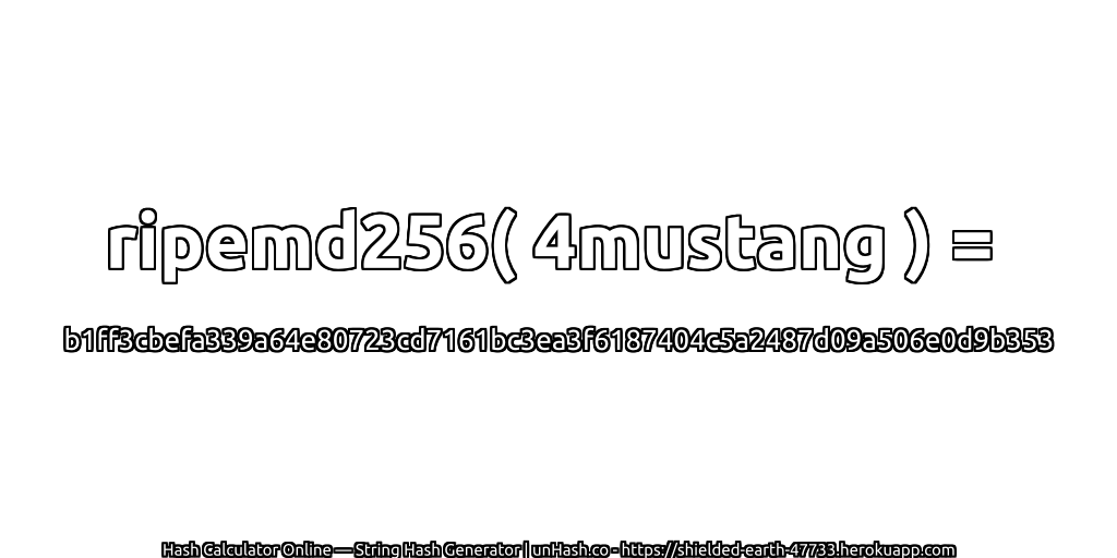 ripemd256( 4mustang ) = b1ff3cbefa339a64e80723cd7161bc3ea3f6187404c5a2487d09a506e0d9b353 | unHash.co