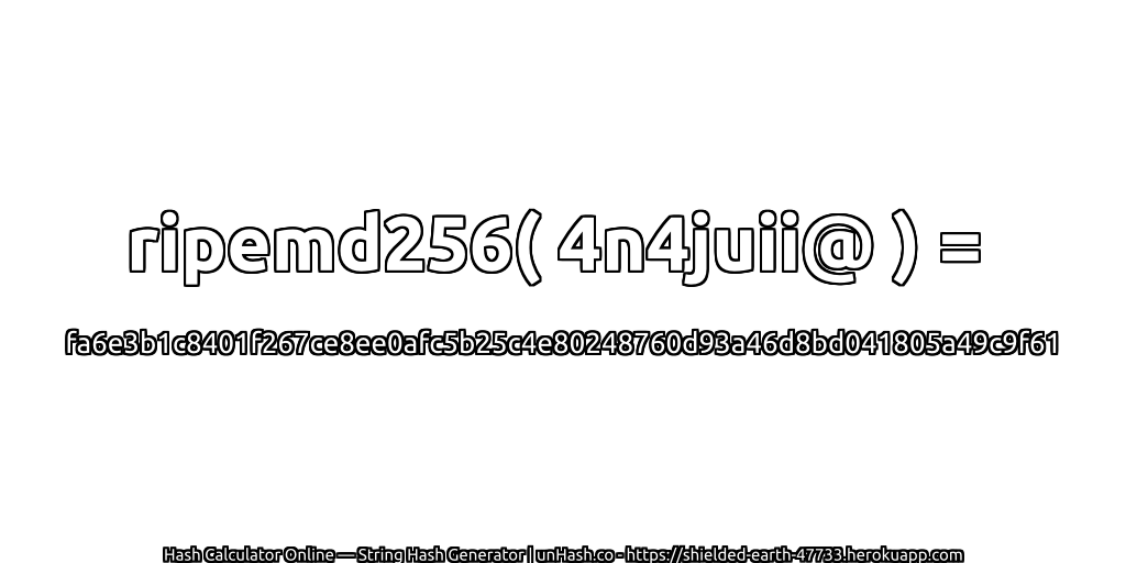 ripemd256( 4n4juii@ ) = fa6e3b1c8401f267ce8ee0afc5b25c4e80248760d93a46d8bd041805a49c9f61 | unHash.co