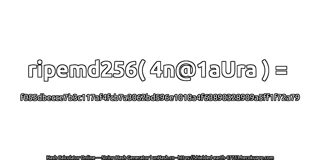 ripemd256( 4n@1aUra ) = f055dbecce7b3c117af4fcb7a3062bd596e1018a4f63890328909a5ff1f72a79 | unHash.co