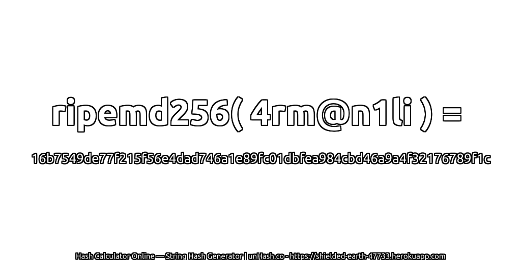 ripemd256( 4rm@n1li ) = 16b7549de77f215f56e4dad746a1e89fc01dbfea984cbd46a9a4f32176789f1c | unHash.co