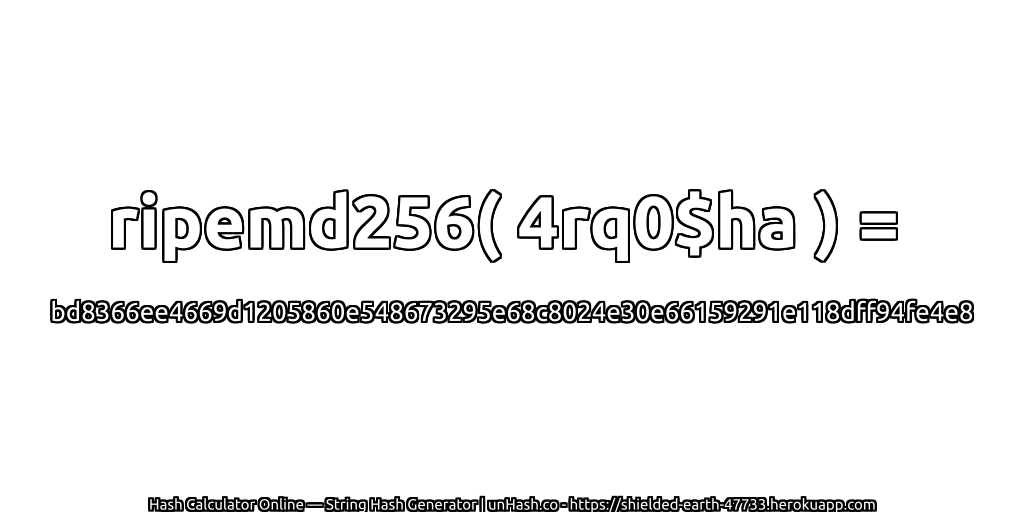ripemd256( 4rq0$ha ) = bd8366ee4669d1205860e548673295e68c8024e30e66159291e118dff94fe4e8 | unHash.co