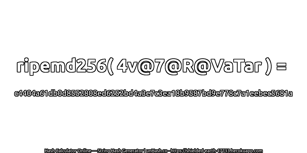 ripemd256( 4v@7@R@VaTar ) = c4404a61db0d8552808ed6252bd4a3e7c3ea18b9587bd9e778c7a1eebec5681a | unHash.co