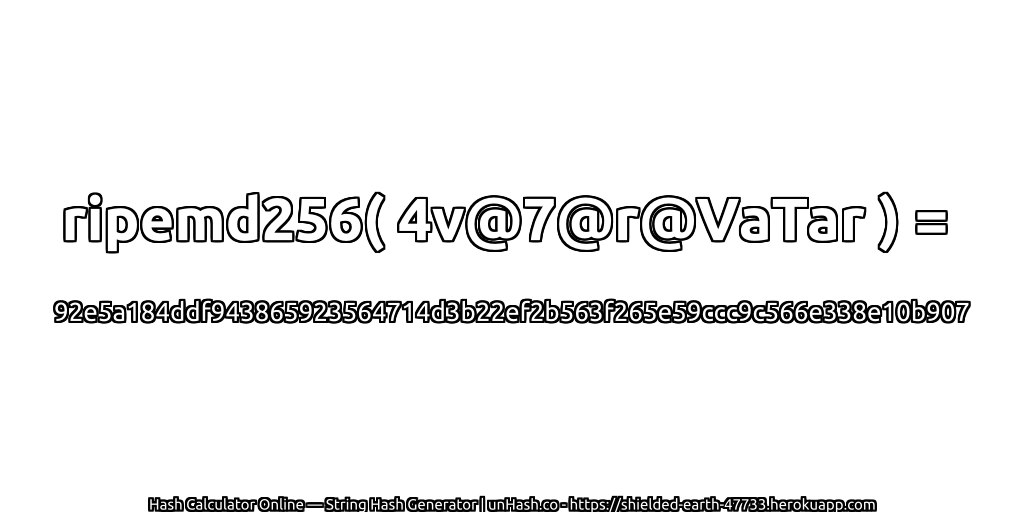 ripemd256( 4v@7@r@VaTar ) = 92e5a184ddf943865923564714d3b22ef2b563f265e59ccc9c566e338e10b907 | unHash.co