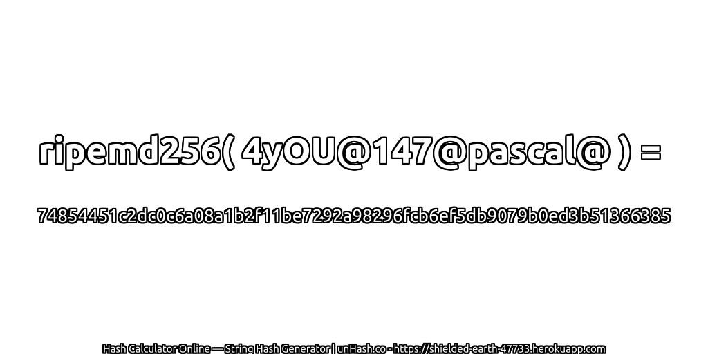 ripemd256( 4yOU@147@pascal@ ) = 74854451c2dc0c6a08a1b2f11be7292a98296fcb6ef5db9079b0ed3b51366385 | unHash.co