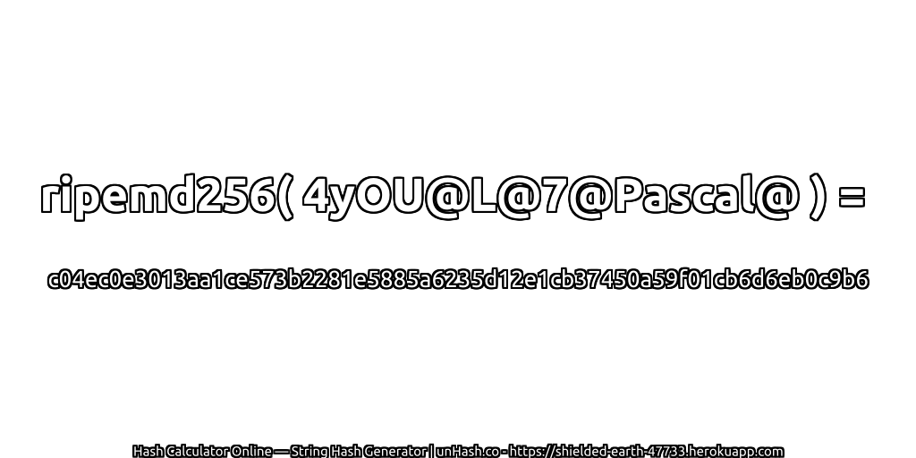 ripemd256( 4yOU@L@7@Pascal@ ) = c04ec0e3013aa1ce573b2281e5885a6235d12e1cb37450a59f01cb6d6eb0c9b6 | unHash.co