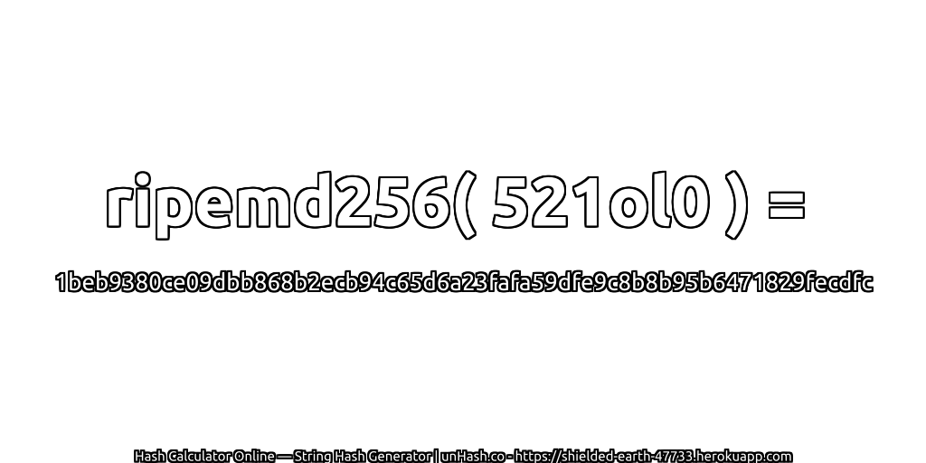 ripemd256( 521ol0 ) = 1beb9380ce09dbb868b2ecb94c65d6a23fafa59dfe9c8b8b95b6471829fecdfc | unHash.co