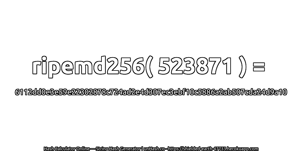 ripemd256( 523871 ) = 6112dd0e3e59e22302878c724ad2e4d307ec3ebf10c5886a2ab507cda24d9a10 | unHash.co