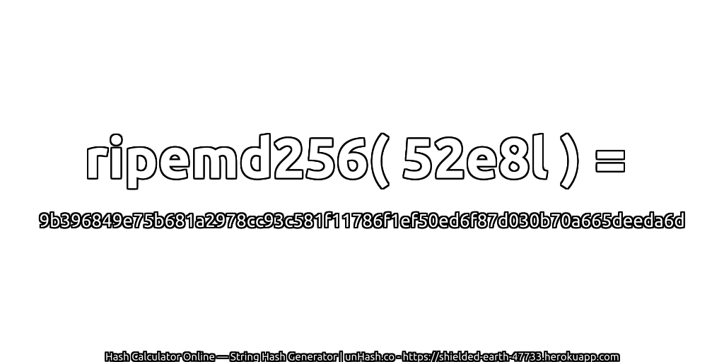 ripemd256( 52e8l ) = 9b396849e75b681a2978cc93c581f11786f1ef50ed6f87d030b70a665deeda6d | unHash.co