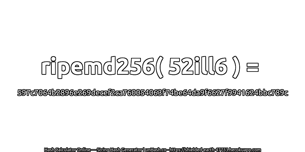 ripemd256( 52ill6 ) = 597c7064b2896e269decef2ca760054063f74be64da9f6627f9941624bbc789c | unHash.co