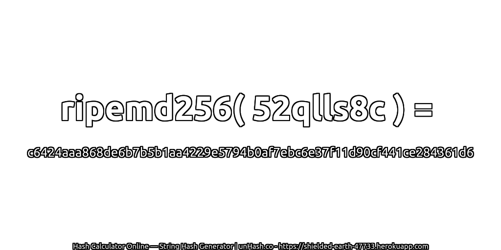 ripemd256( 52qlls8c ) = c6424aaa868de6b7b5b1aa4229e5794b0af7ebc6e37f11d90cf441ce284361d6 | unHash.co