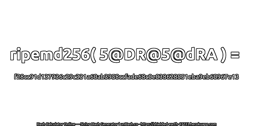 ripemd256( 5@DR@5@dRA ) = f28cc91d137936c29c331a60ab3958ccfade68c0e038628551eba9eb60967e13 | unHash.co
