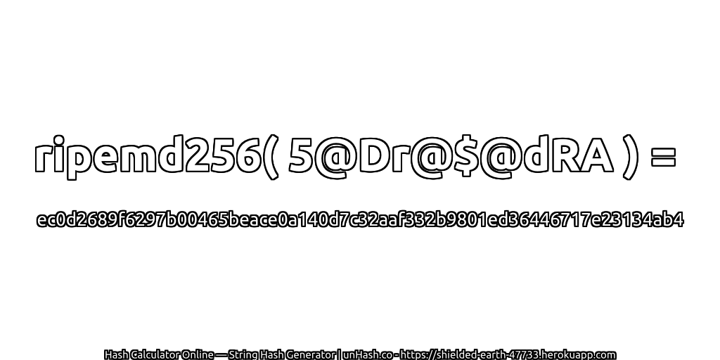 ripemd256( 5@Dr@$@dRA ) = ec0d2689f6297b00465beace0a140d7c32aaf332b9801ed36446717e23134ab4 | unHash.co