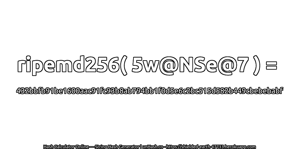 ripemd256( 5w@NSe@7 ) = 432bbfb91be1600aac91fc93b8ab794bb1f0d5e6c2bc515d582b449cbebebabf | unHash.co