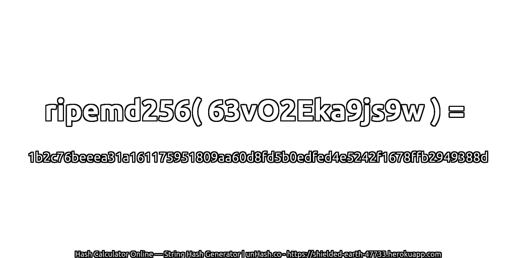 ripemd256( 63vO2Eka9js9w ) = 1b2c76beeea31a161175951809aa60d8fd5b0edfed4e5242f1678ffb2949388d | unHash.co