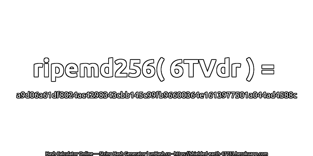 ripemd256( 6TVdr ) = a9d06a61df8024ac4298343cbb145c99fb96600364e1613977501a044ad4588c | unHash.co