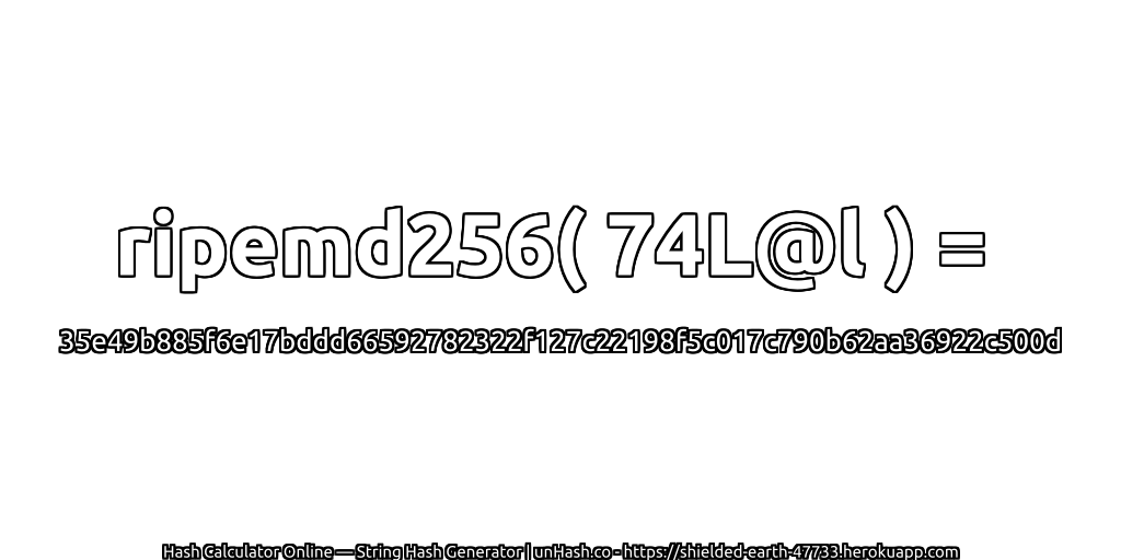ripemd256( 74L@l ) = 35e49b885f6e17bddd66592782322f127c22198f5c017c790b62aa36922c500d | unHash.co