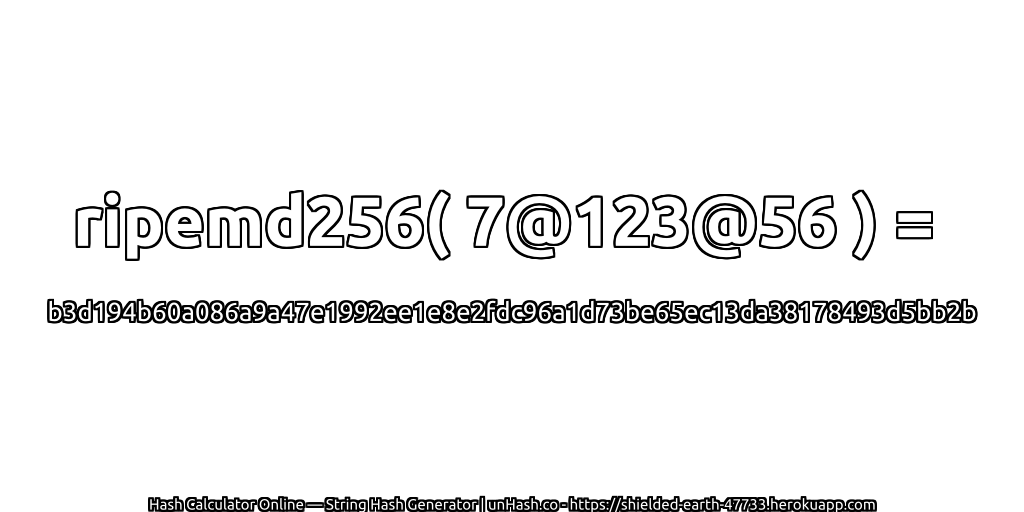 ripemd256( 7@123@56 ) = b3d194b60a086a9a47e1992ee1e8e2fdc96a1d73be65ec13da38178493d5bb2b | unHash.co