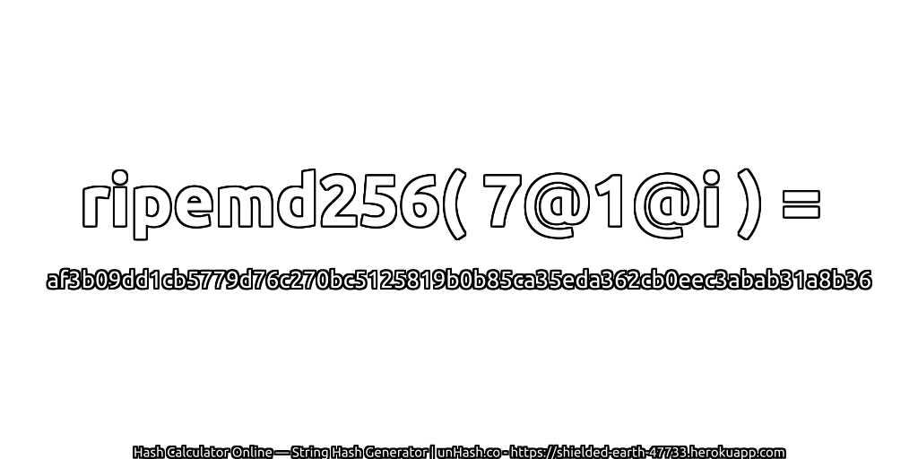 ripemd256( 7@1@i ) = af3b09dd1cb5779d76c270bc5125819b0b85ca35eda362cb0eec3abab31a8b36 | unHash.co