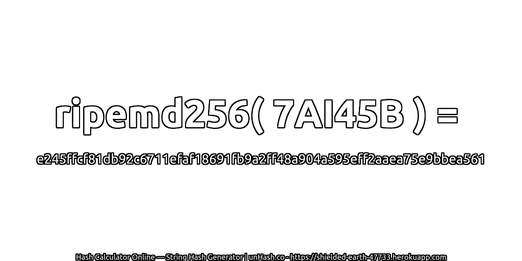 ripemd256( 7AI45B ) = e245ffcf81db92c6711efaf18691fb9a2ff48a904a595eff2aaea75e9bbea561 | unHash.co