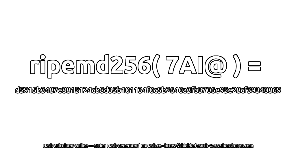 ripemd256( 7AI@ ) = d5915b3487e8815124cb8d35b101134f0c5b2640a3fb3706e95e28cf39340869 | unHash.co