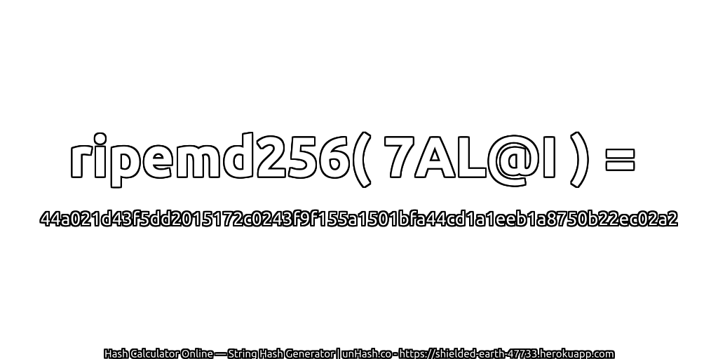 ripemd256( 7AL@I ) = 44a021d43f5dd2015172c0243f9f155a1501bfa44cd1a1eeb1a8750b22ec02a2 | unHash.co