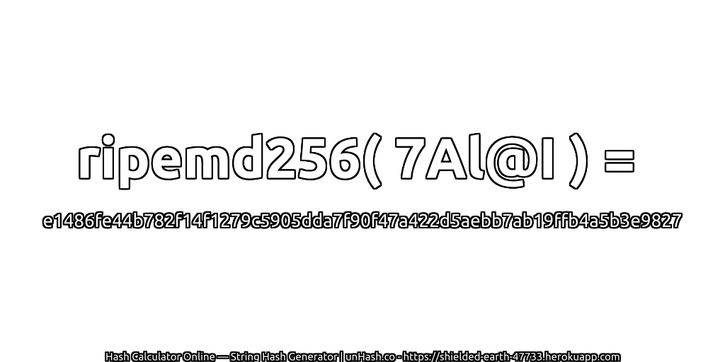 ripemd256( 7Al@I ) = e1486fe44b782f14f1279c5905dda7f90f47a422d5aebb7ab19ffb4a5b3e9827 | unHash.co