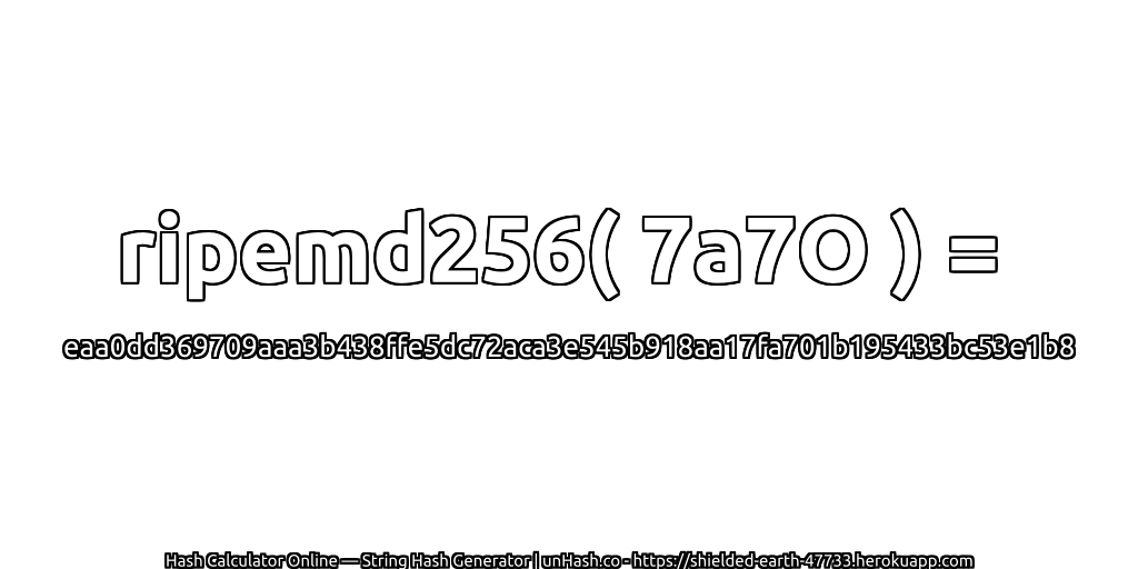 ripemd256( 7a7O ) = eaa0dd369709aaa3b438ffe5dc72aca3e545b918aa17fa701b195433bc53e1b8 | unHash.co