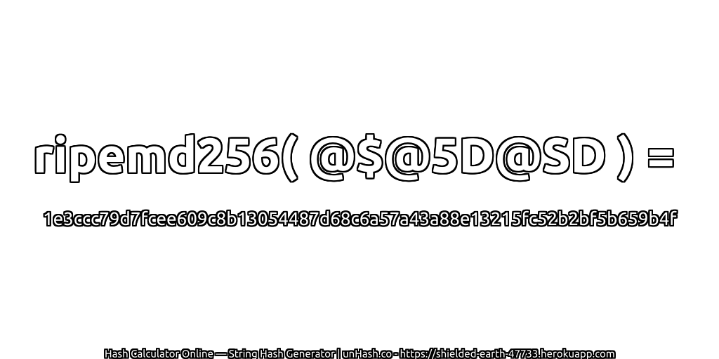 ripemd256( @$@5D@SD ) = 1e3ccc79d7fcee609c8b13054487d68c6a57a43a88e13215fc52b2bf5b659b4f | unHash.co