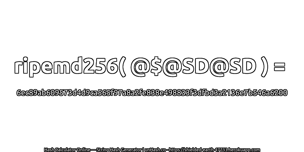 ripemd256( @$@SD@SD ) = 6ec89ab609573d4d9ca565f97a8a2fe838e498833f3dfbd3a2136e7b546a6200 | unHash.co