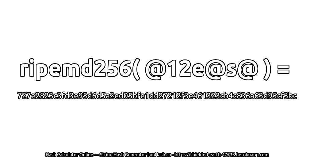 ripemd256( @12e@s@ ) = 727e2823c3fd3e95d6d5a2ed05bfe1dd27212f3e461323cb4c836a63d95cf3bc | unHash.co