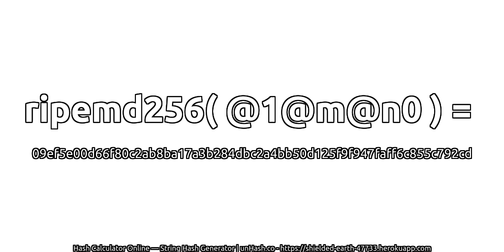 ripemd256( @1@m@n0 ) = 09ef5e00d66f80c2ab8ba17a3b284dbc2a4bb50d125f9f947faff6c855c792cd | unHash.co