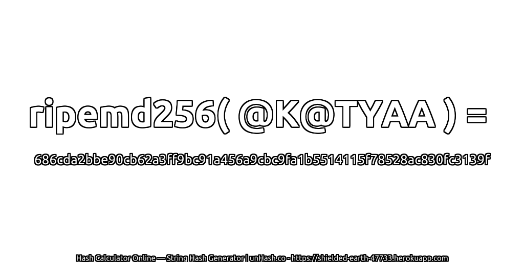 ripemd256( @K@TYAA ) = 686cda2bbe90cb62a3ff9bc91a456a9cbc9fa1b5514115f78528ac830fc3139f | unHash.co