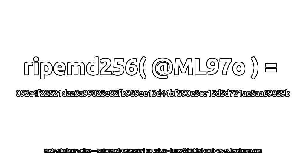ripemd256( @ML97o ) = 092c4f22521daa3a99025e82fb969ee13d44bf590e5ce15d5d721ae5aa69859b | unHash.co