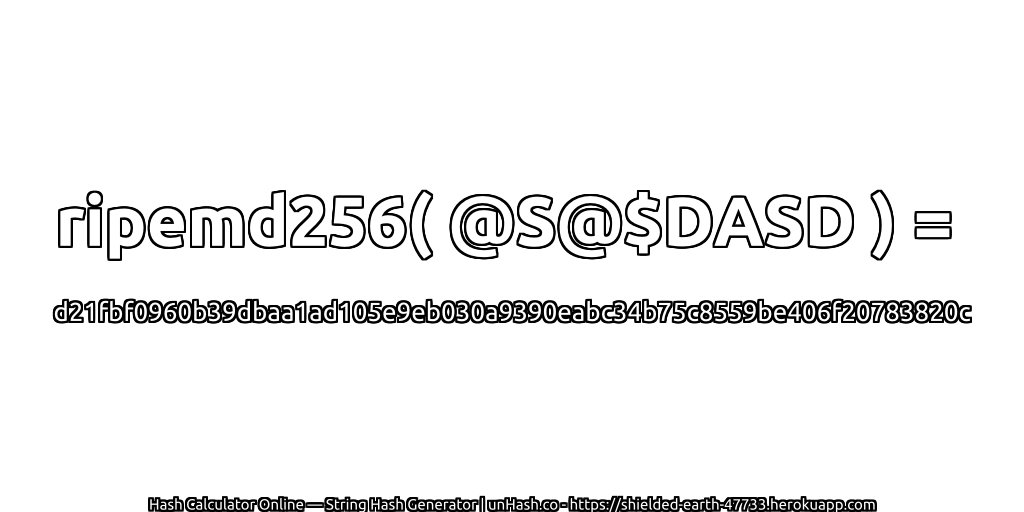 ripemd256( @S@$DASD ) = d21fbf0960b39dbaa1ad105e9eb030a9390eabc34b75c8559be406f20783820c | unHash.co