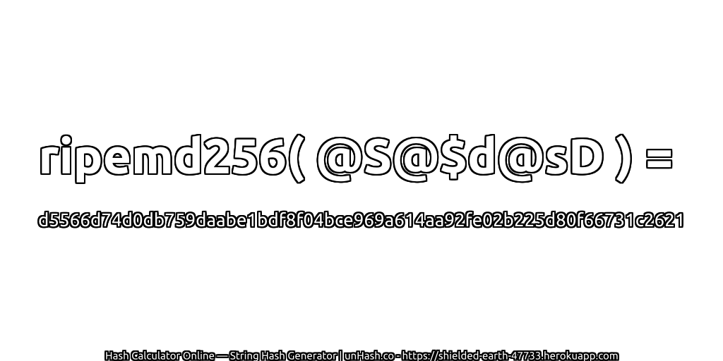 ripemd256( @S@$d@sD ) = d5566d74d0db759daabe1bdf8f04bce969a614aa92fe02b225d80f66731c2621 | unHash.co
