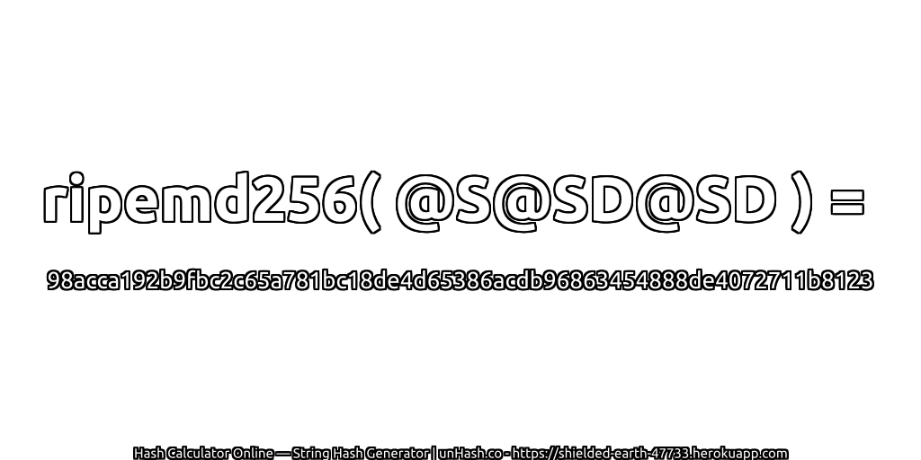 ripemd256( @S@SD@SD ) = 98acca192b9fbc2c65a781bc18de4d65386acdb96863454888de4072711b8123 | unHash.co