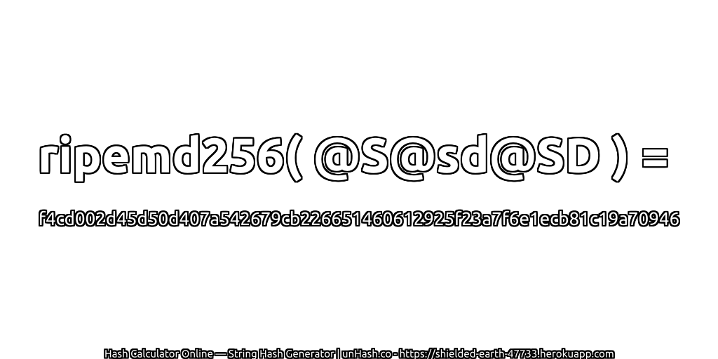 ripemd256( @S@sd@SD ) = f4cd002d45d50d407a542679cb226651460612925f23a7f6e1ecb81c19a70946 | unHash.co