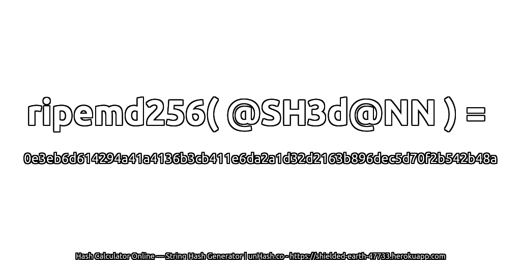 ripemd256( @SH3d@NN ) = 0e3eb6d614294a41a4136b3cb411e6da2a1d32d2163b896dec5d70f2b542b48a | unHash.co