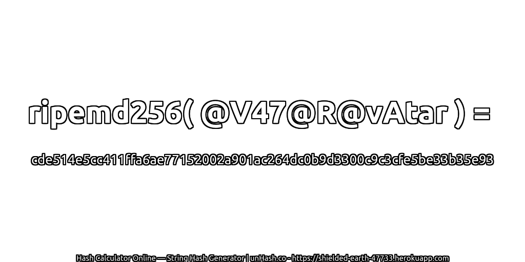 ripemd256( @V47@R@vAtar ) = cde514e5cc411ffa6ae77152002a901ac264dc0b9d3300c9c3cfe5be33b35e93 | unHash.co