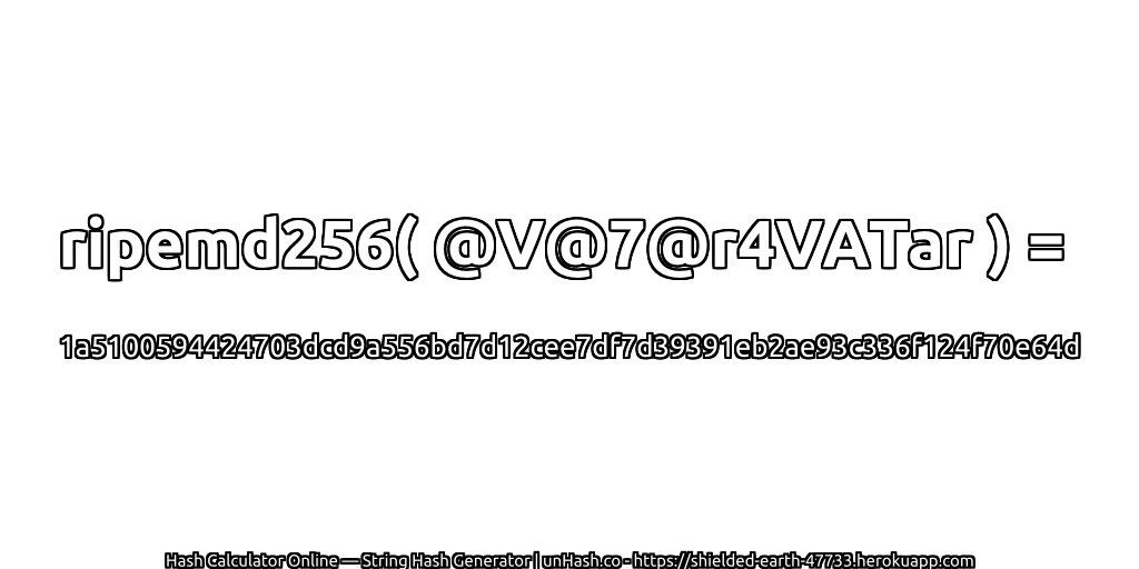 ripemd256( @V@7@r4VATar ) = 1a5100594424703dcd9a556bd7d12cee7df7d39391eb2ae93c336f124f70e64d | unHash.co