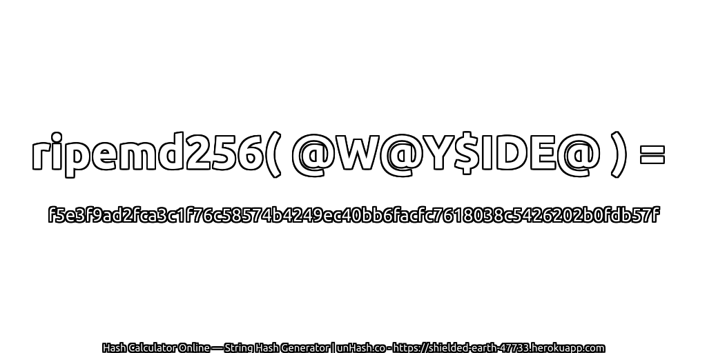ripemd256( @W@Y$IDE@ ) = f5e3f9ad2fca3c1f76c58574b4249ec40bb6facfc7618038c5426202b0fdb57f | unHash.co